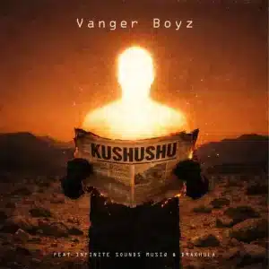 Vanger Boyz - Kushushu ft. Infinite Sounds Musiq & Drakhula