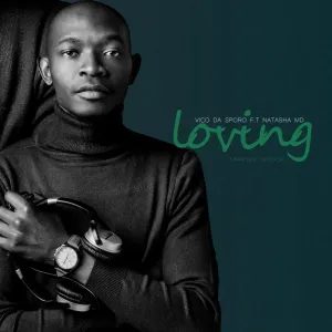 Vico Da Sporo & NATASHA MD - Loving ft. Lufu