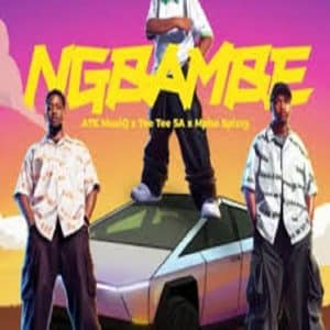 ATK MusiQ, Tee Tee SA & Mpho Spizzy - Ngbambe