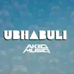 AkiidMusiq - Ubhabuli