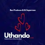 Ben Produces & DJ Superman - Uthando ft. Kaleido, House Victimz & BONJ Ben Produces & DJ Superman - Uthando ft. Kaleido, House Victimz & BONJ