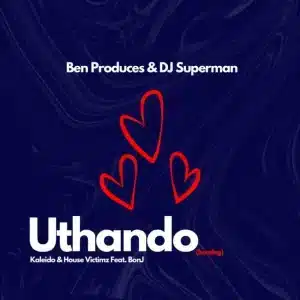 Ben Produces & DJ Superman - Uthando ft. Kaleido, House Victimz & BONJ