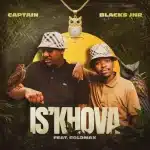 Captain & Blacks Jnr - IS'KHOVA ft. Goldmax