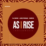 DJ Dihno, Lord FonQue & InQfive - As I Rise EP DJ Dihno, Lord FonQue & InQfive - As I Rise EP