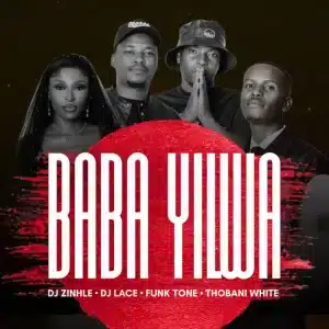 DJ Zinhle, DJ Lace, FunkTone & Thobani White - Baba Yilwa
