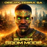 ALBUM: Deejay Zebra SA - Super Gqom Mode