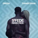 Drega & Thandi Draai - Sfede (Remix Pack) Drega & Thandi Draai - Sfede (Remix Pack)