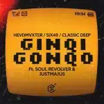 HEVDMVXTER, Classic Deep & Six40 - Ginqi Gonqo ft. Soul Revolver & JustMajus