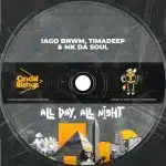 Iago BnWM, TimAdeep & Mk Da Soul - All Day, All Night Iago BnWM, TimAdeep & Mk Da Soul - All Day, All Night