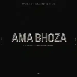 Iyane Jamdong, Travis Jr & Spux - Ama Bhoza ft. Deep Saints & Tallest707
