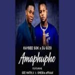 Kaybee Sok & Dj Gizo - Amaphupho ft. Gee Matri X & One6ix offixial