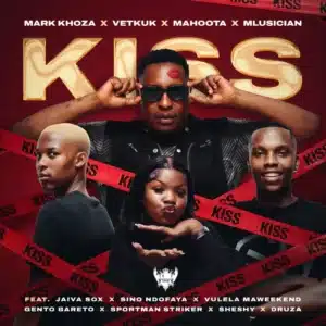 Mark Khoza, Vetkuk, Mahoota & Mluusician - Kiss (Dance) ft. sino ndofaya, Sheshy, Jaiva Sox & Vulela Maweekend