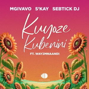 Mgivavo Da DJ, Sebtick DJ & S'kay - Kuyoze Kubenini ft. Way2mnaandi