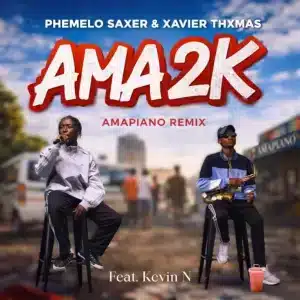Phemelo Saxer, Xavier Thxmas & Kevin N - AMA 2K (Amapiano Remix)