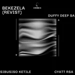 Sibusiso Ketile, Duffy Deep SA & Cyatt RSA - Bekezela (Re Visit) ft. Sawce DJ Fuego SA & Vency Deep