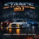 Sthipla RSA, Untouchable MasterZA & Black O Music - Stance 20.1 Sthipla RSA, Untouchable MasterZA & Black O Music - Stance 20.1