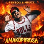 Benzoo & Mbuzz – Amakoporosh
