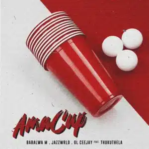 Babalwa M, JAZZWRLD & GL_Ceejay - Ama Cup ft. Thukuthela