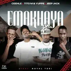 Ceehle, TitoM, Yuppe & Jeep Jack ZA - Emakhaya ft. Royal Tee