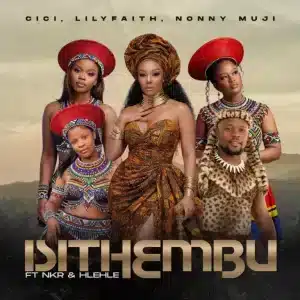 Cici, LilyFaith, Nonny Muji & NKR - Isithembu ft. Hlehle