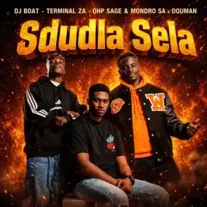 DJ Boat, Terminal ZA, OHP Sage, Mondro SA & DouMan - Sdudla Sela