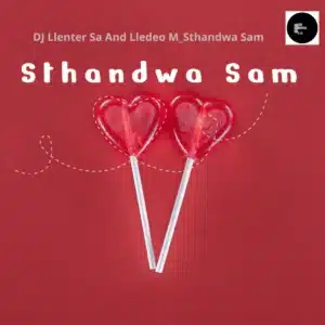 DJ Llenter SA & Lledeo M - Sthandwa Sam