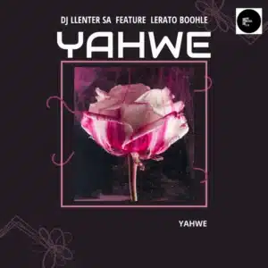DJ Llenter SA - Yahwe ft. Lerato Boohle