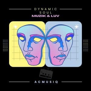 Dynamic Soul & AcMusiQ - Muzik & Luv EP