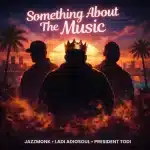 Ladi Adiosoul, President Todi & Jazzmonk - Something About The Music Ladi Adiosoul, President Todi & Jazzmonk - Something About The Music