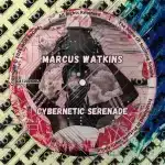 Marcus Watkins – Cybernetic Serenade EP