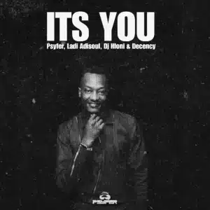 Psyfer, Ladi Adiosoul, DJ Hloni & Decency - It's You