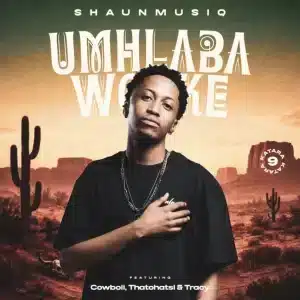ShaunMusiq - Umhlaba Wonke (Katara 9) ft. CowBoii, Thatohatsi & Tracy