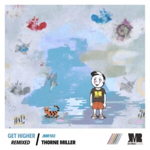 Thorne Miller - Get Higher (Remixed)