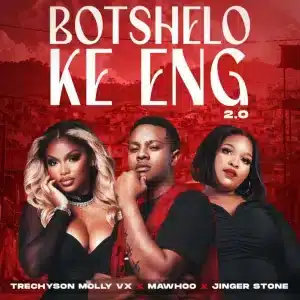 Trechyson Molly vx, MaWhoo & Jinger Stone - Botshelo Ke Eng 2.0