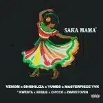 Venom, Shishiliza, Yumbs & Masterpiece YVK - Saka Mama ft. Kwesta, EeQue, Ch'cco & Zwayetoven Venom, Shishiliza, Yumbs & Masterpiece YVK - Saka Mama ft. Kwesta, EeQue, Ch'cco & Zwayetoven