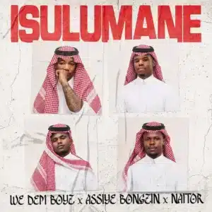 We Dem Boyz, Assiye Bongzin & Naitor - Isulumane