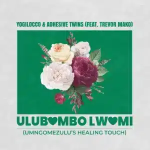 Yogilocco & AdhesiveTwins - Ulubambo Lwami (UMngomezulu's Healing Touch) ft. Trevor Mako