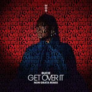 Bucie - Get Over It (Non Grata Remix)