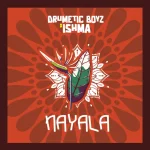Drumetic Boyz & ISHMA – Nayala