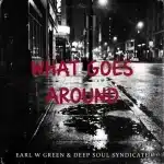 Earl W. Green & Deep Soul Syndicate – What Goes Around