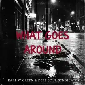 Earl W. Green & Deep Soul Syndicate - What Goes Around