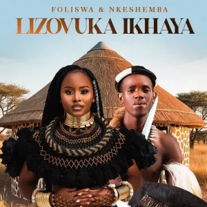 Foliswa & Nkeshemba - Lizovuka Ikhaya