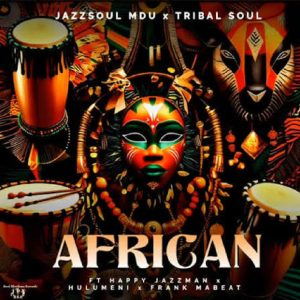 JazzSoul Mdu & Tribal Soul - African ft. Frank Mabeat, Happy Jazzman & Hulumeni