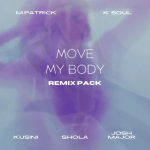 K Soul & M.Patrick - Move My Body Remixes EP