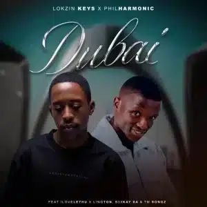 Lokzin Keys & Philharmonic - Dubai ft. ilovelethu, B33Kay SA, TM Songz & Lington
