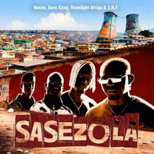 Novex, Born Kxng, MOONLIGHT AFRIQA & S.N.E - Sasezola