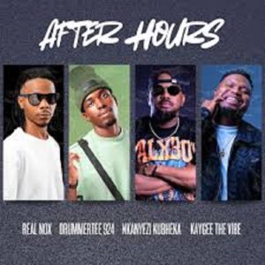 Real Nox, DrummeRTee924, Nkanyezi Kubheka & KayGee The Vibe - AFTER HOURS