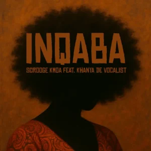 Scrooge KMOA & Khanya De Vocalist - iNqaba