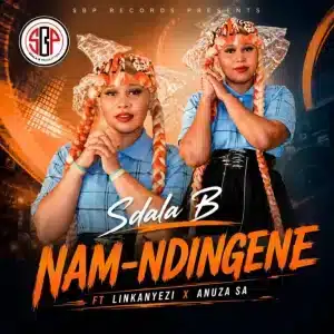 Sdala B - Nam Ndingene ft. Iinkanyezi & Anuza SA