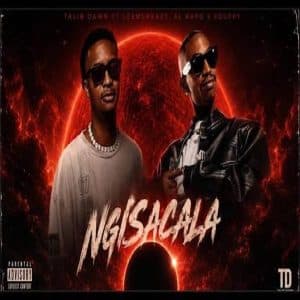 Talib Dawn - Ngisacala ft. LeeMckrazy, Al Xapo & Xduppy